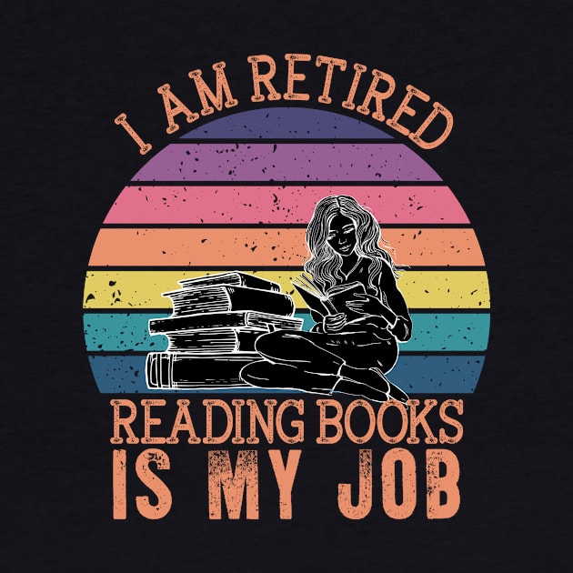 I Am Retired Reading Books Is My Job by Hensen V parkes